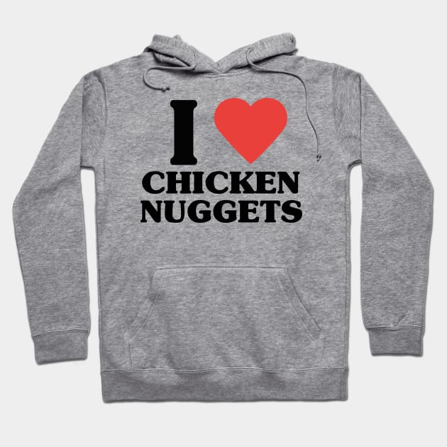 I LOVE CHICKEN NUGGETS Hoodie by blueversion